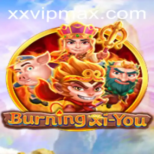 BurningXiYou: A Deep Dive into the Thrilling Adventure Game with the Exciting 'XXVIP' Feature